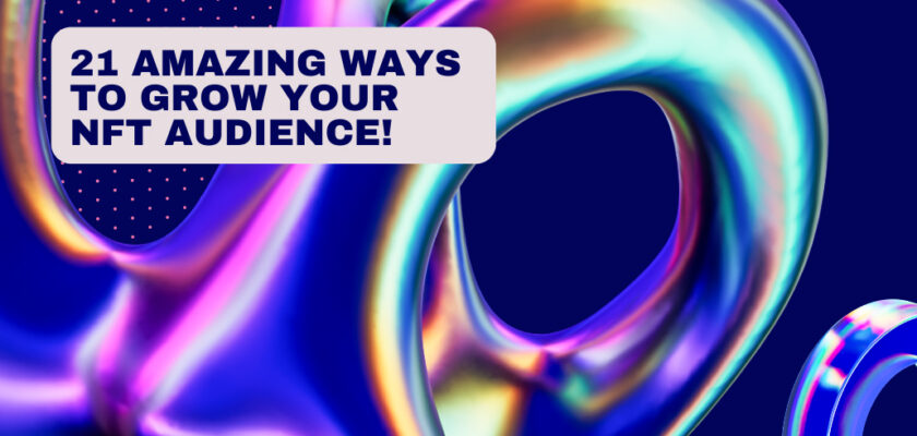 21 Amazing Ways To Grow Your NFT AUDIENCE!